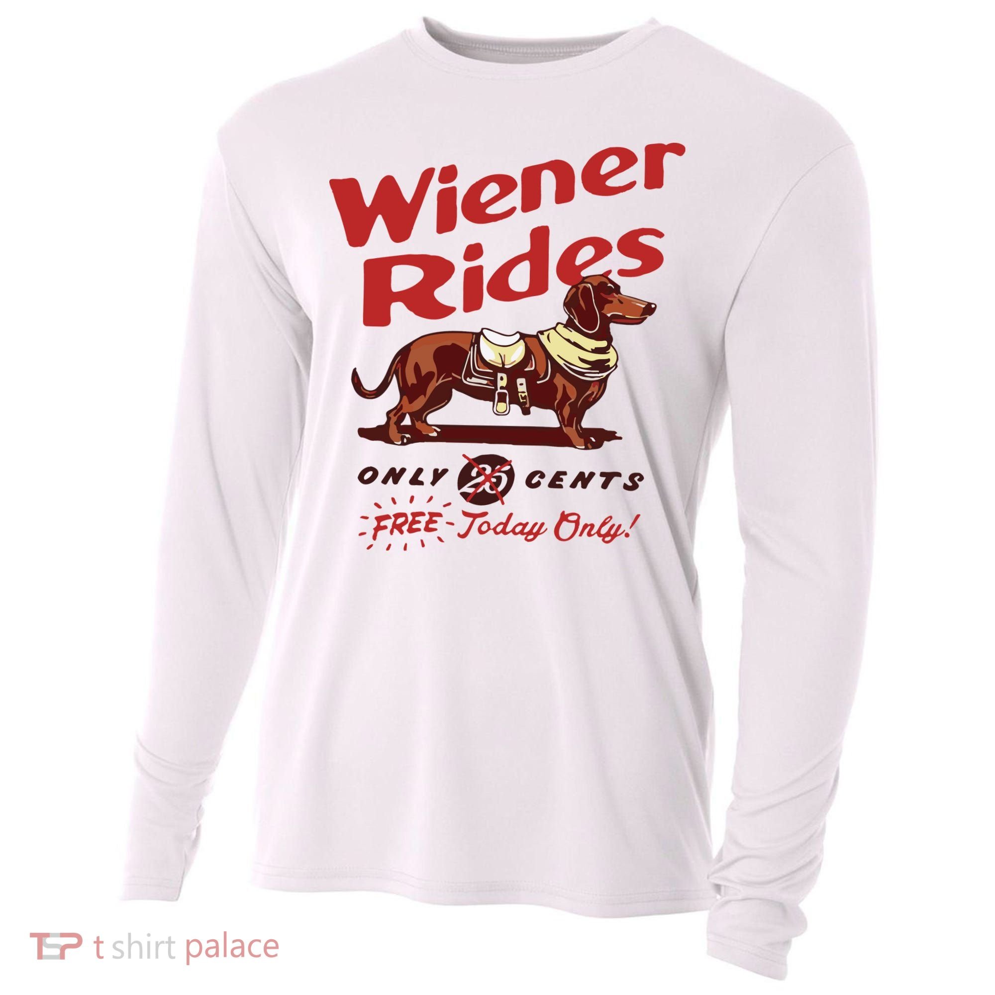 Dachshund Wiener Rides Only 25 Cents Free Today Only Cooling Performance Long Sleeve Crew