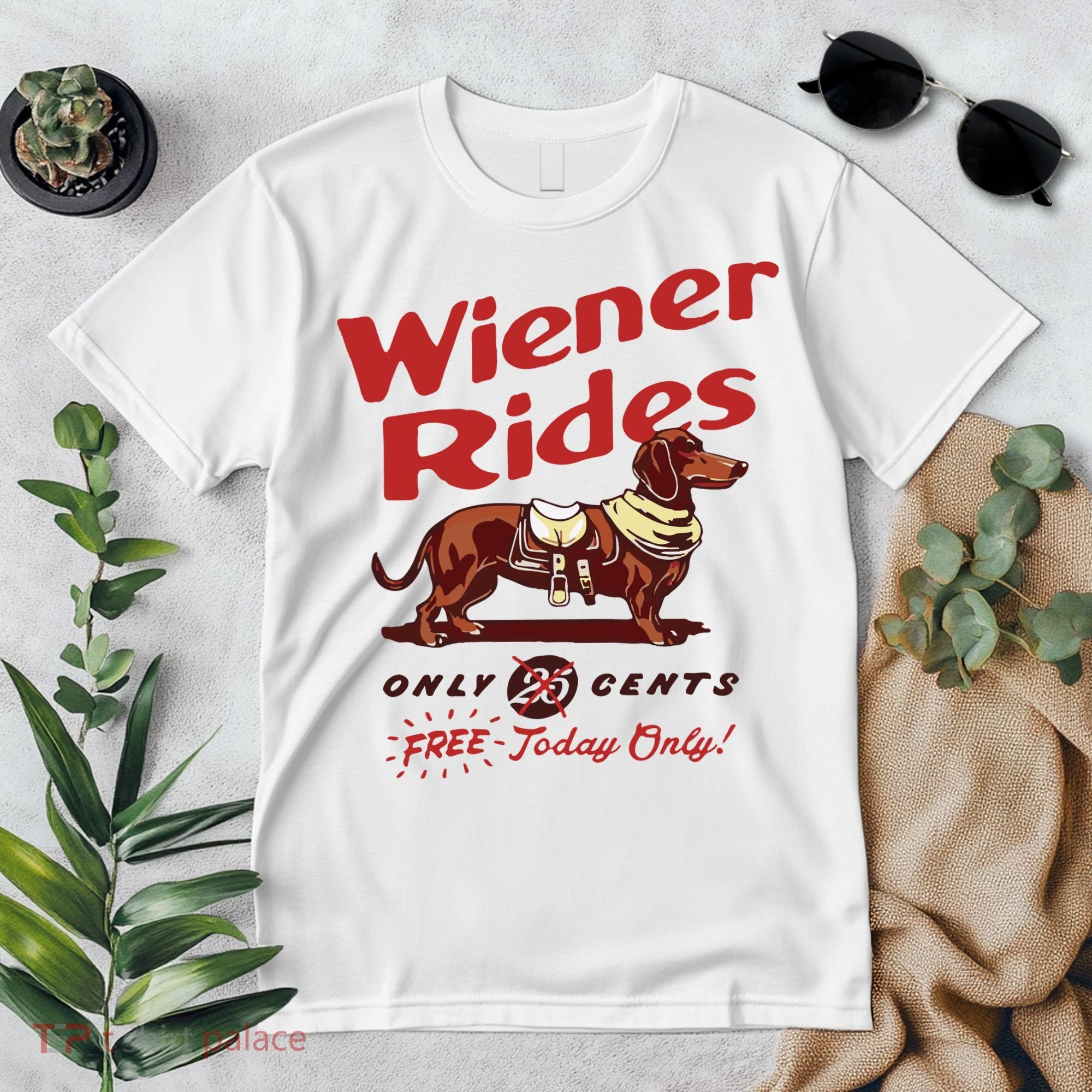Dachshund Wiener Rides Only 25 Cents Free Today Only Premium T-Shirt