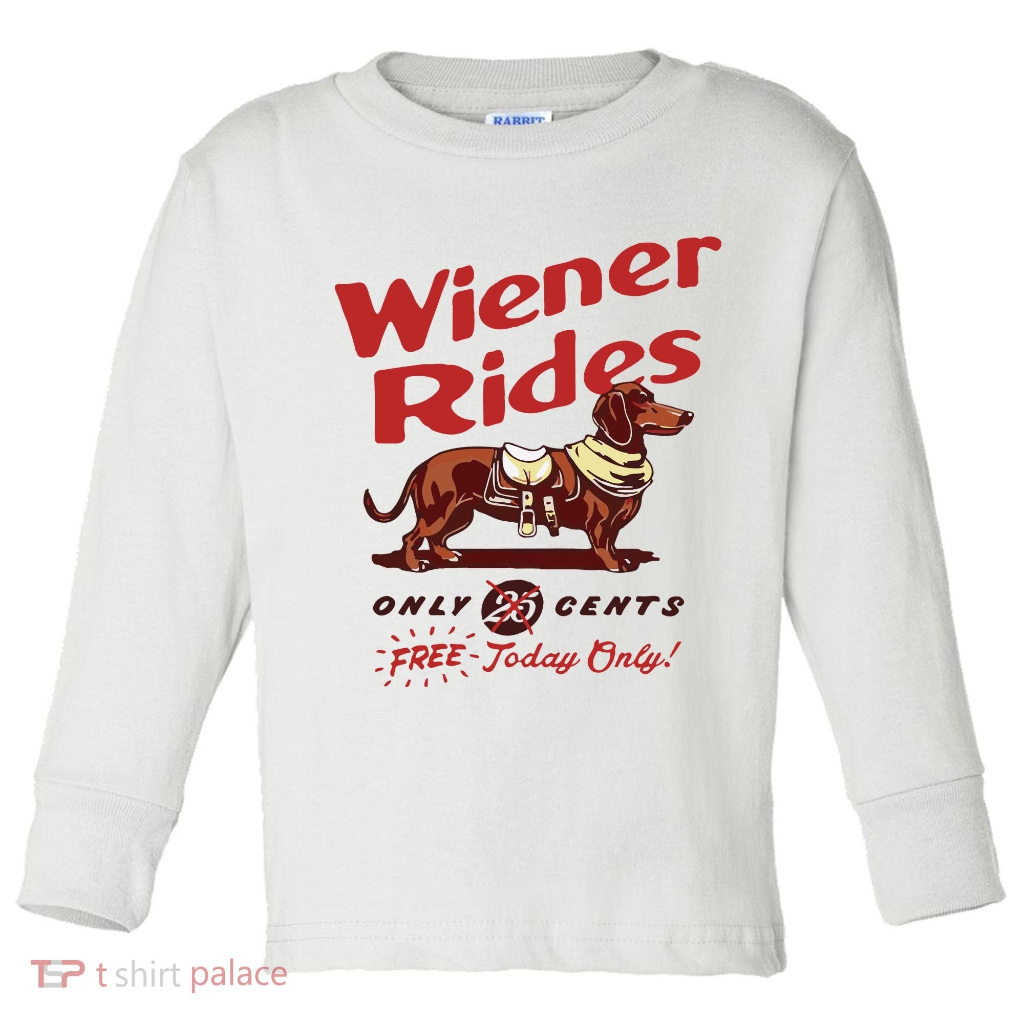 Dachshund Wiener Rides Only 25 Cents Free Today Only Toddler Long Sleeve Shirt