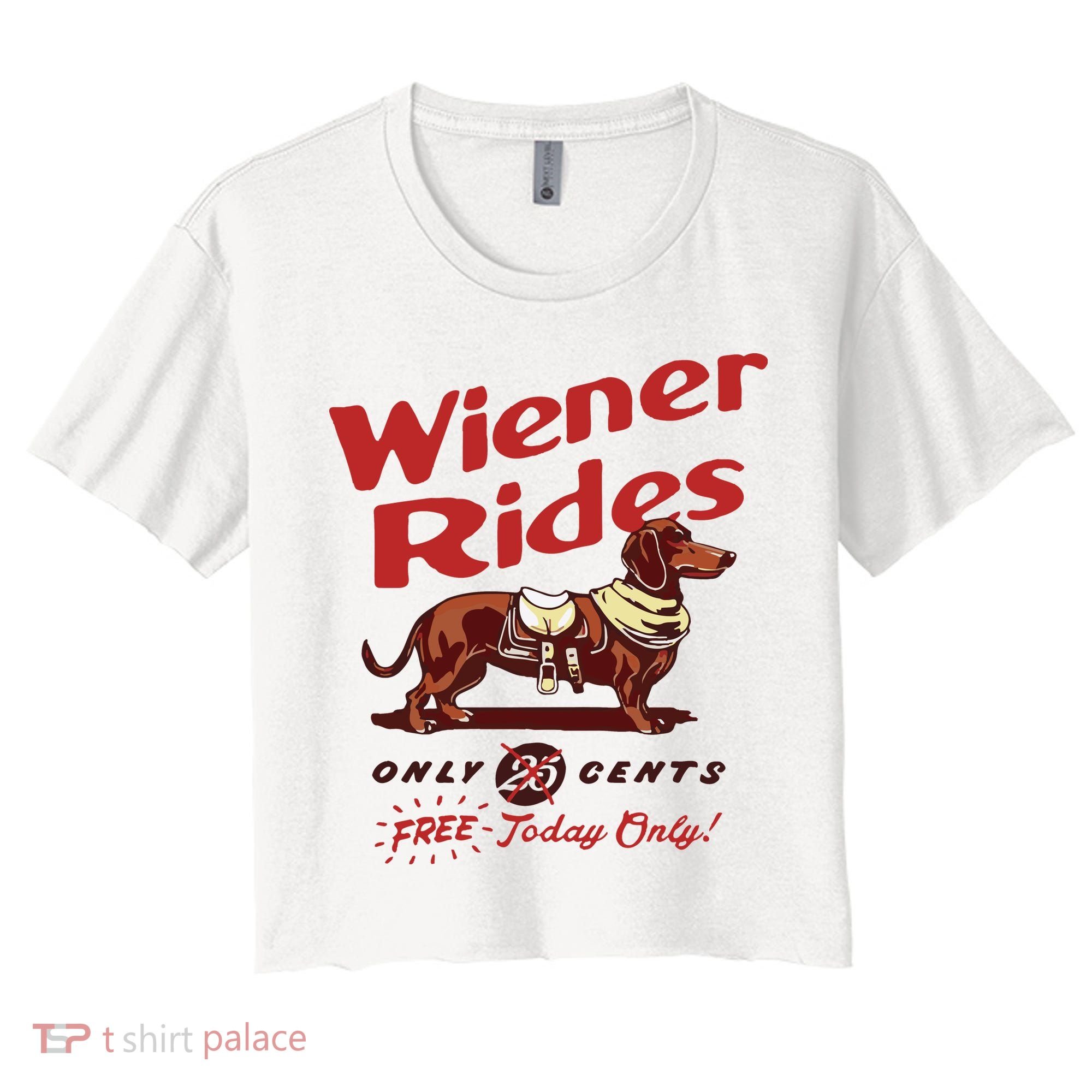Dachshund Wiener Rides Only 25 Cents Free Today Only Women's Crop Top Tee