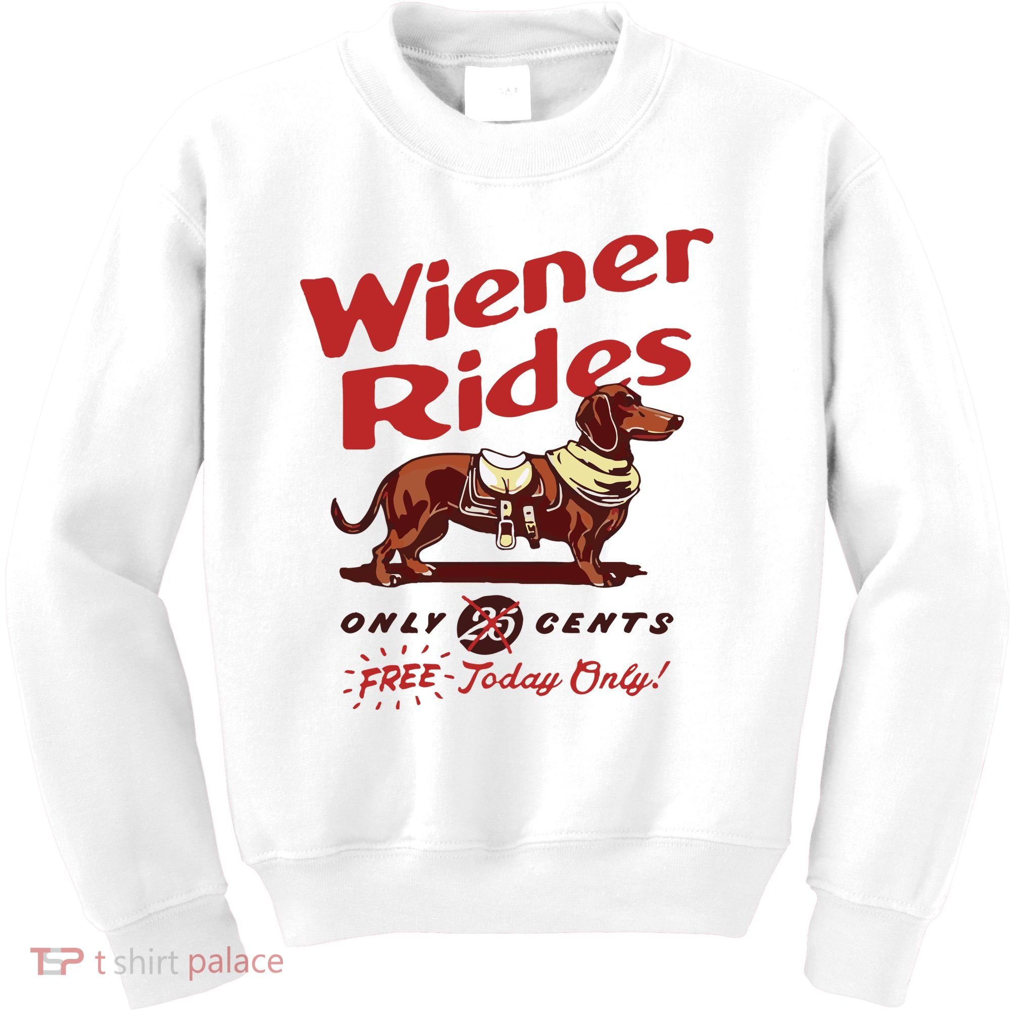 Dachshund Wiener Rides Only 25 Cents Free Today Only Kids Sweatshirt