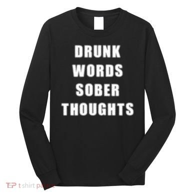 Drunk Words Sober Thoughts Long Sleeve Shirt