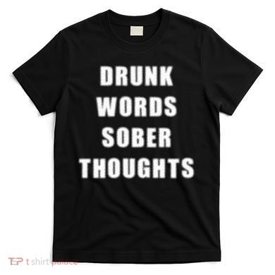 Drunk Words Sober Thoughts T-Shirt