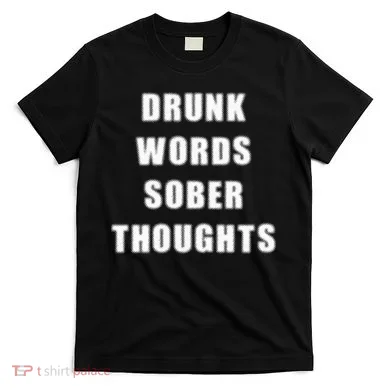 Drunk Words Sober Thoughts T-Shirt