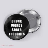 Drunk Words Sober Thoughts Button thumb 0