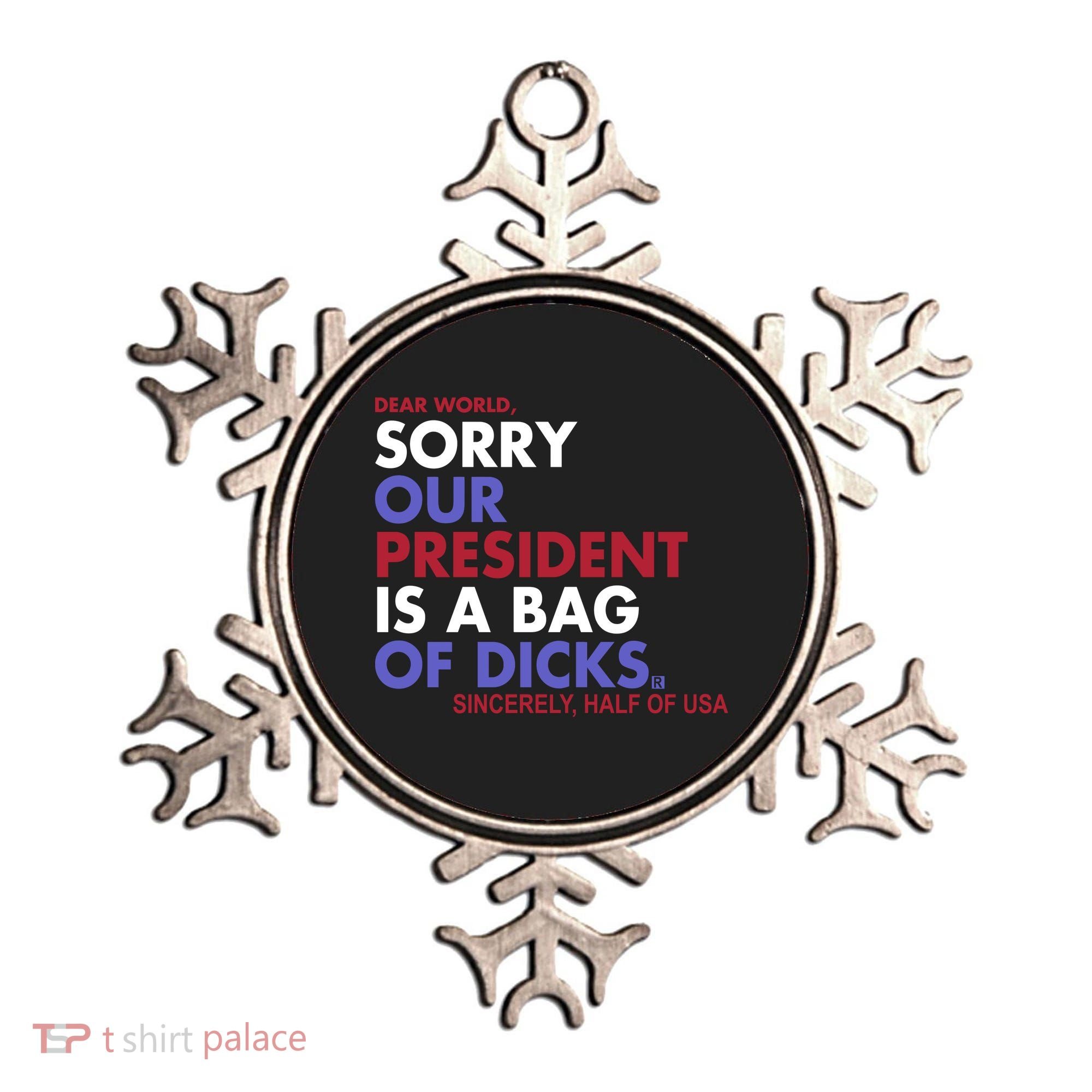 Dear World Sorry Our President Is A Bag Of Dicks Ornament