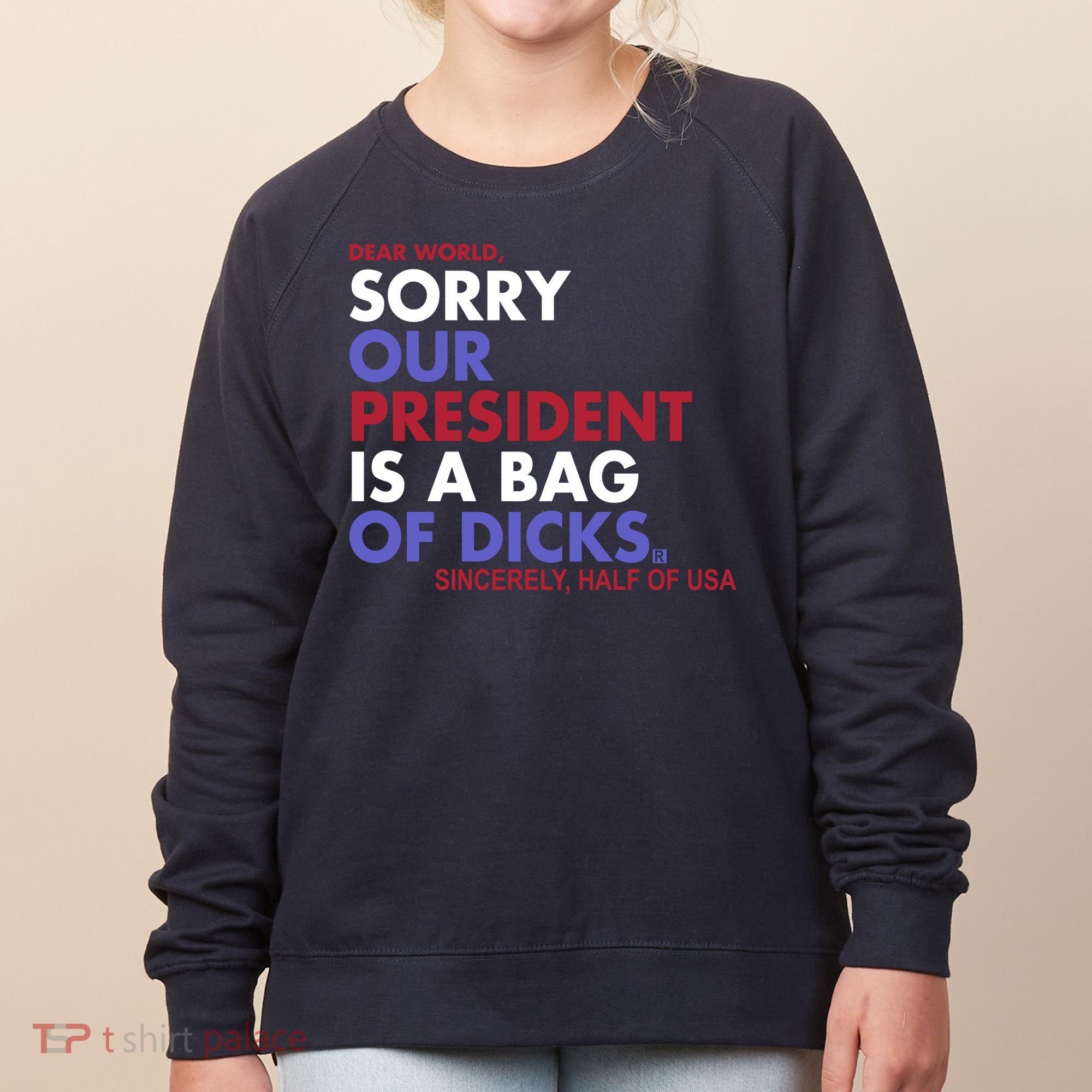 Dear World Sorry Our President Is A Bag Of Dicks Women's Sweatshirt