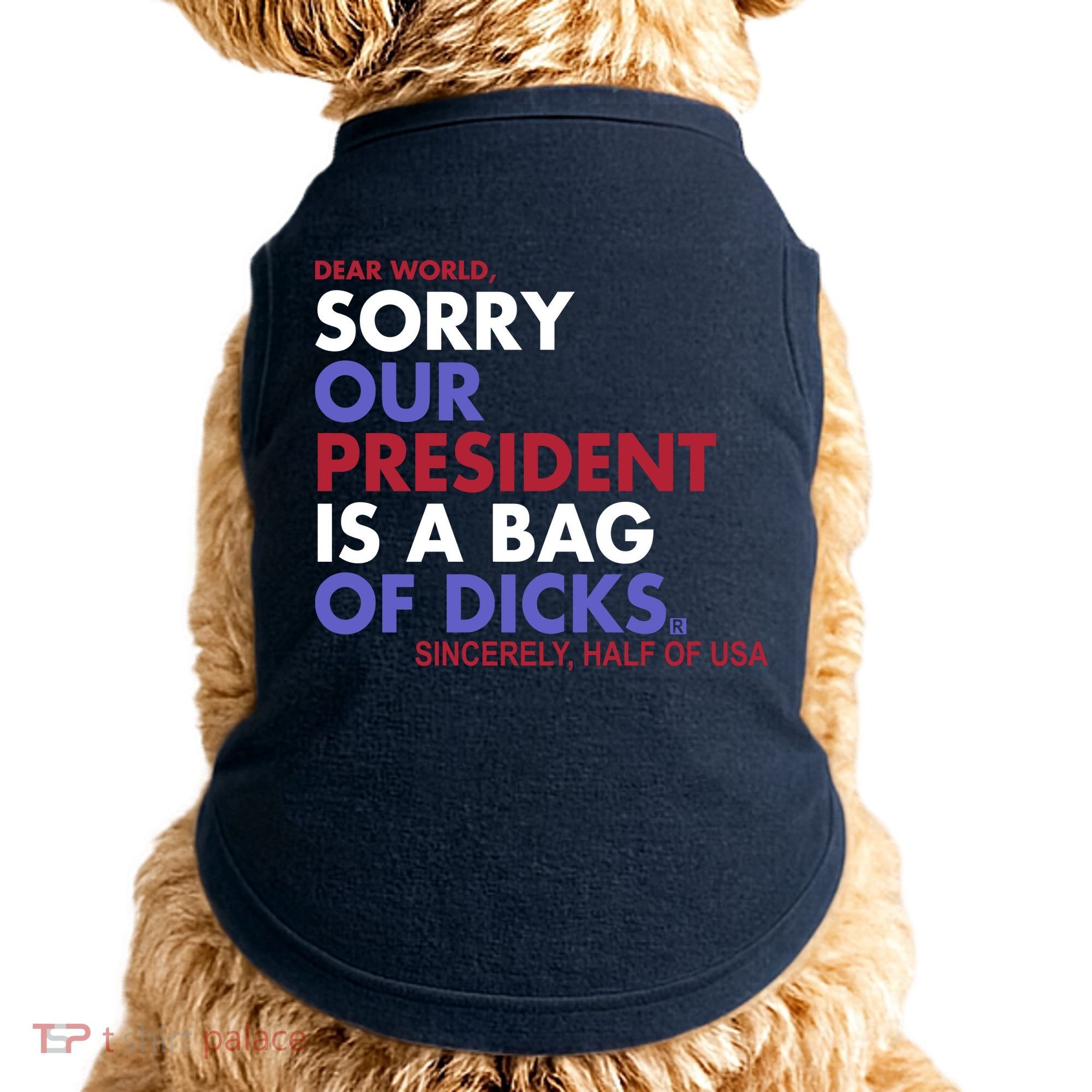 Dear World Sorry Our President Is A Bag Of Dicks Doggie Tank