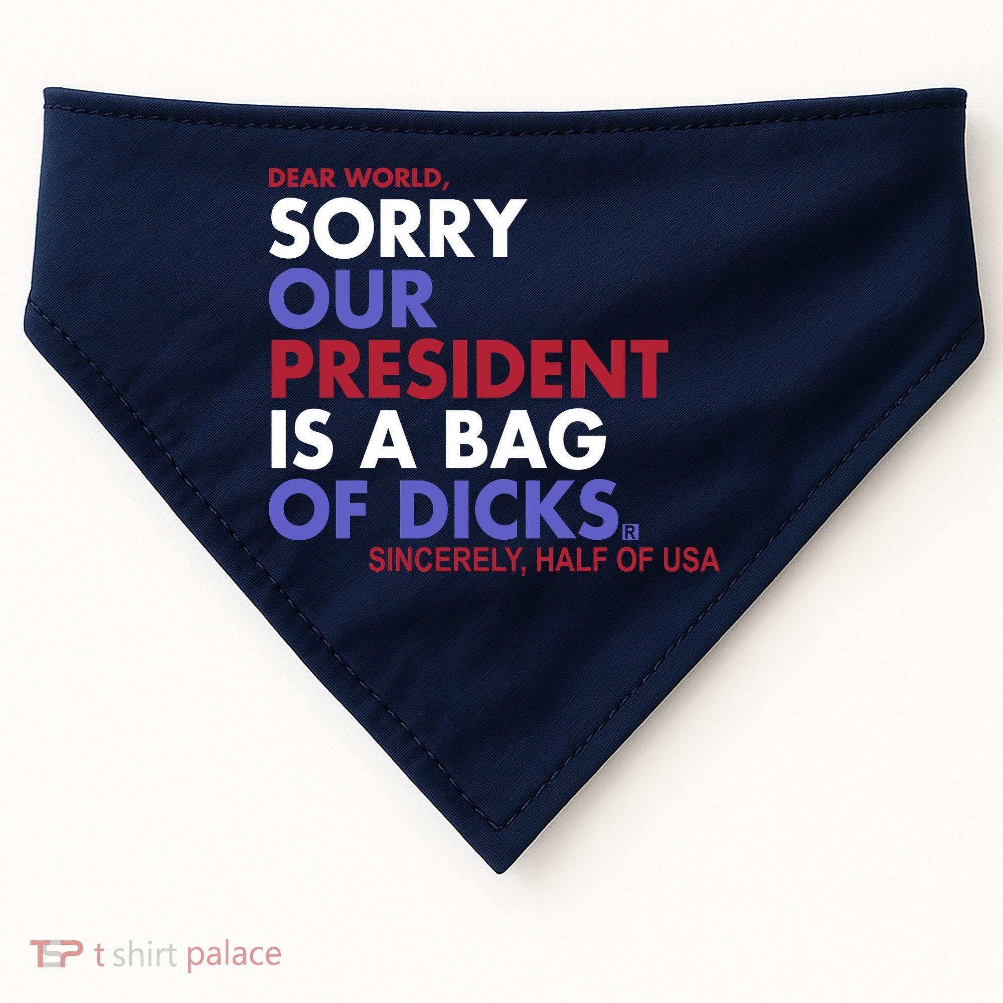 Dear World Sorry Our President Is A Bag Of Dicks USA-Made Doggie Bandana