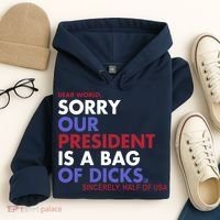 Dear World Sorry Our President Is A Bag Of Dicks Hoodie thumb 4