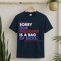 Dear World Sorry Our President Is A Bag Of Dicks T-Shirt thumb 2