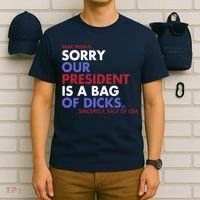 Dear World Sorry Our President Is A Bag Of Dicks T-Shirt thumb 6