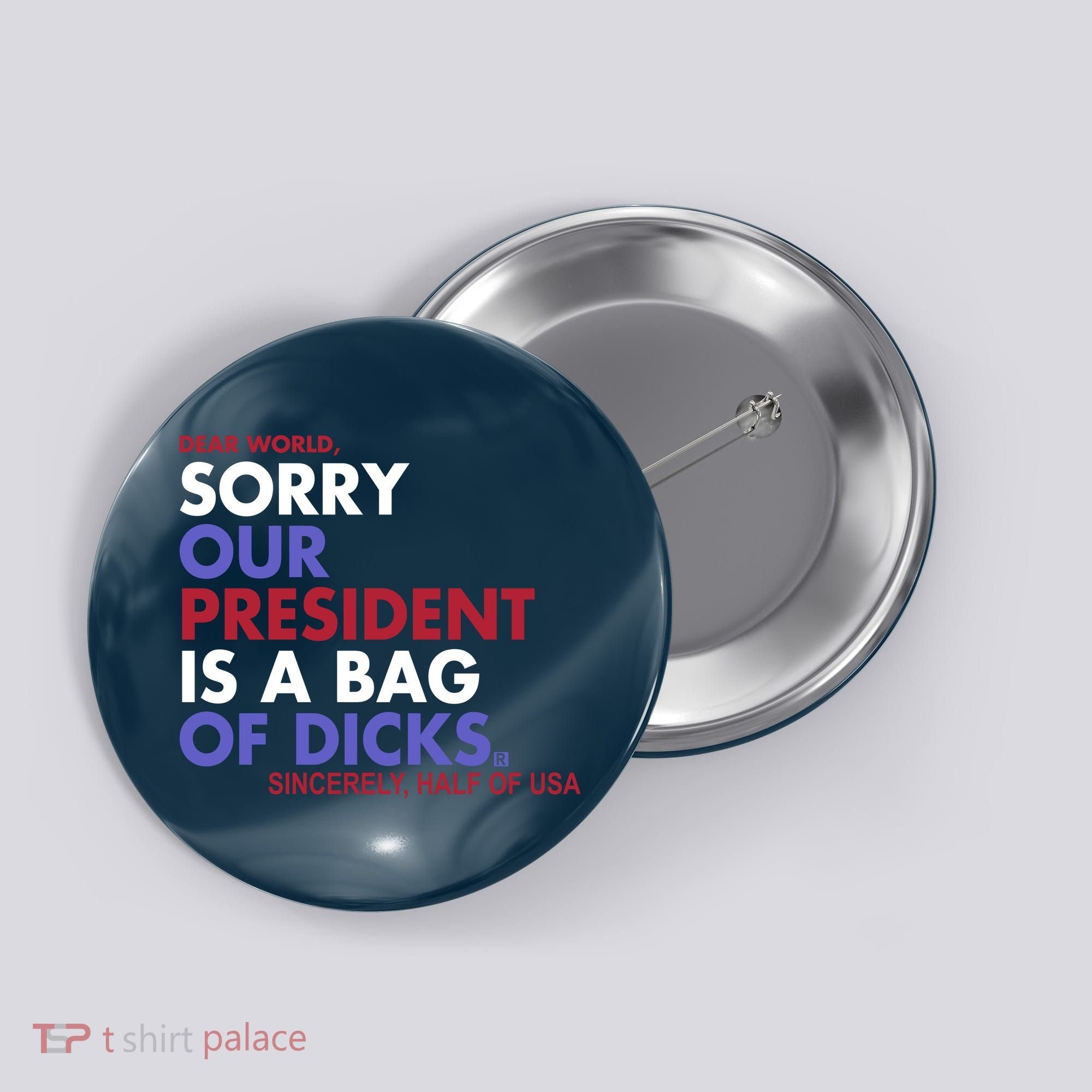 Dear World Sorry Our President Is A Bag Of Dicks Button