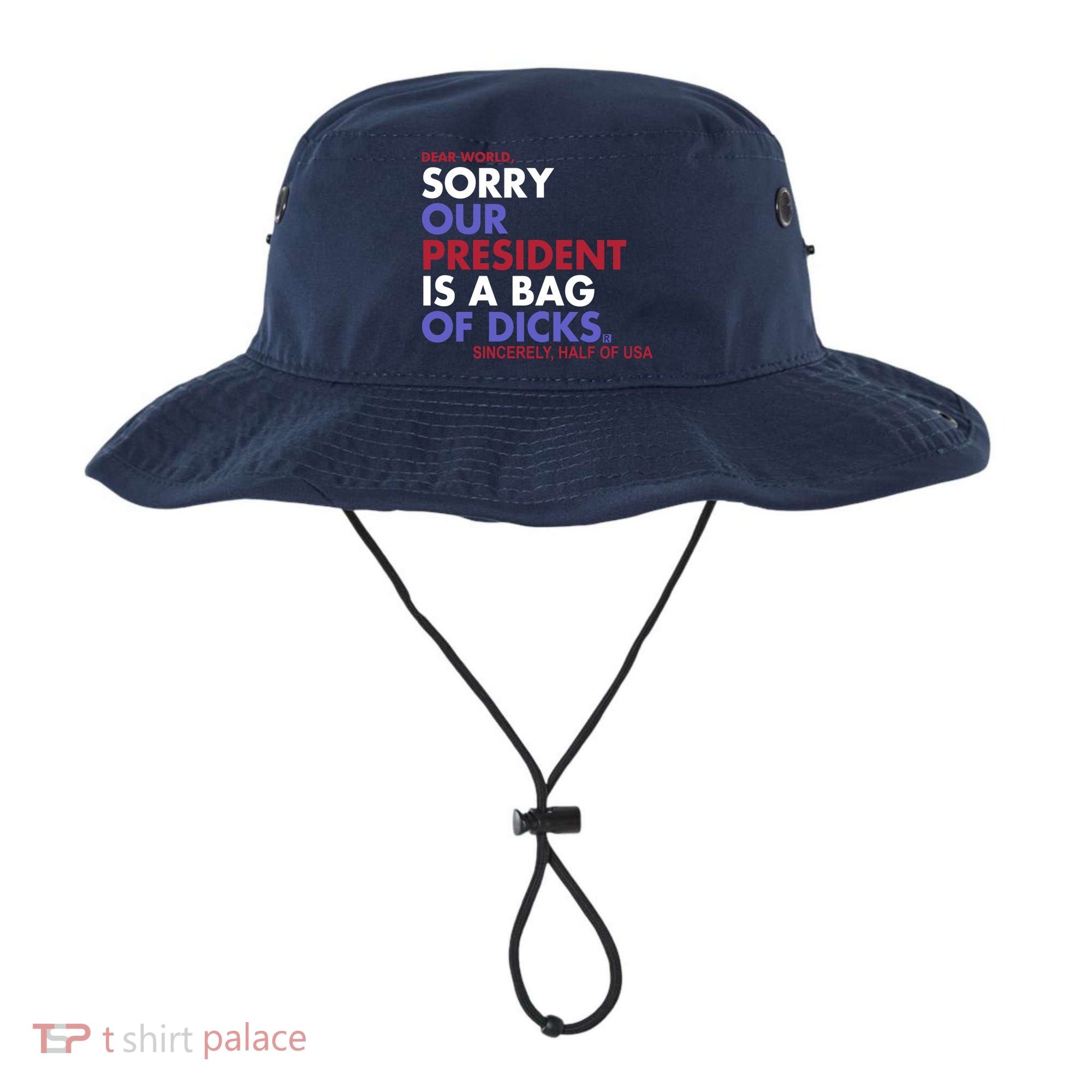 Dear World Sorry Our President Is A Bag Of Dicks Bucket Hat