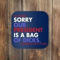 Dear World Sorry Our President Is A Bag Of Dicks Coaster thumb 0