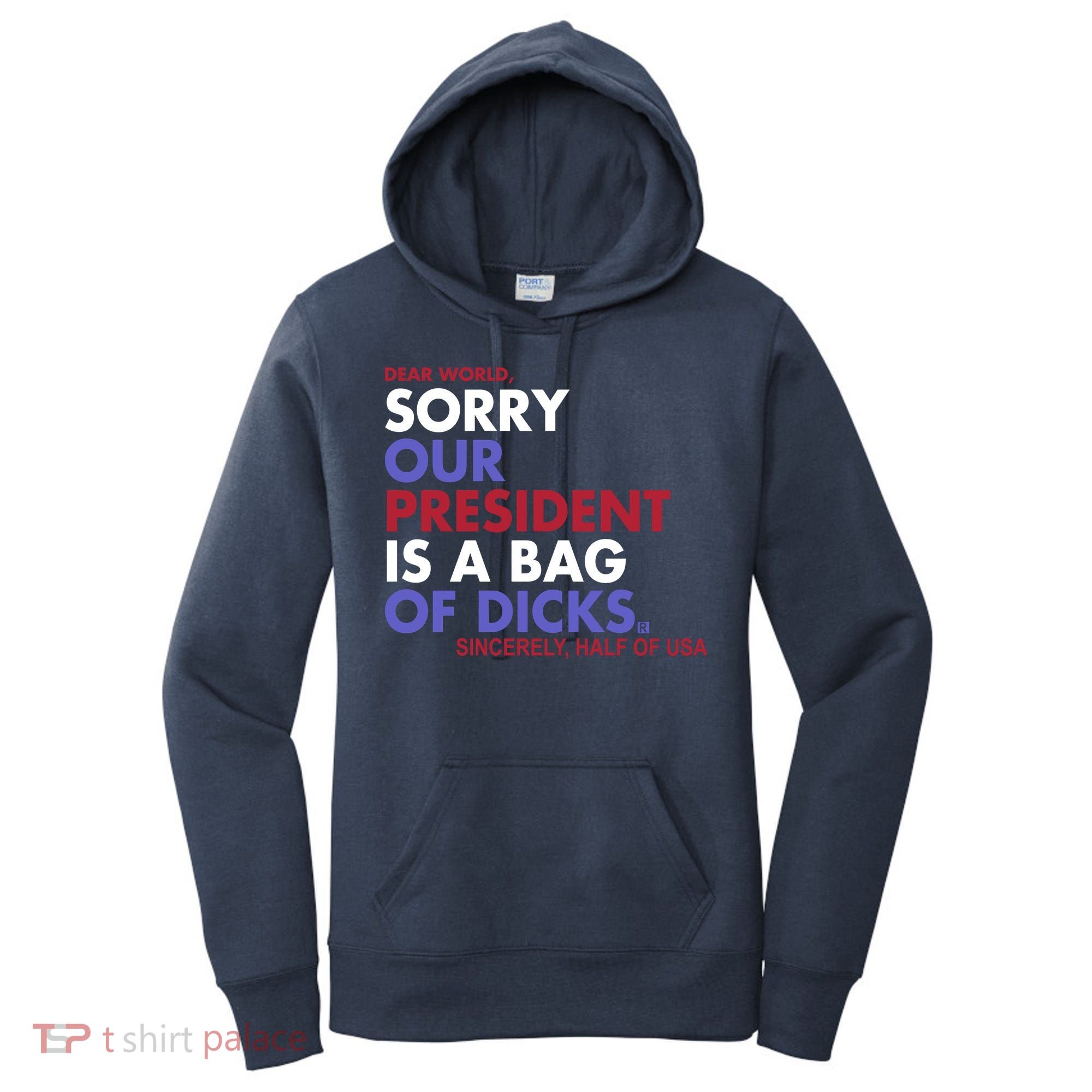 Dear World Sorry Our President Is A Bag Of Dicks Women's Hoodie