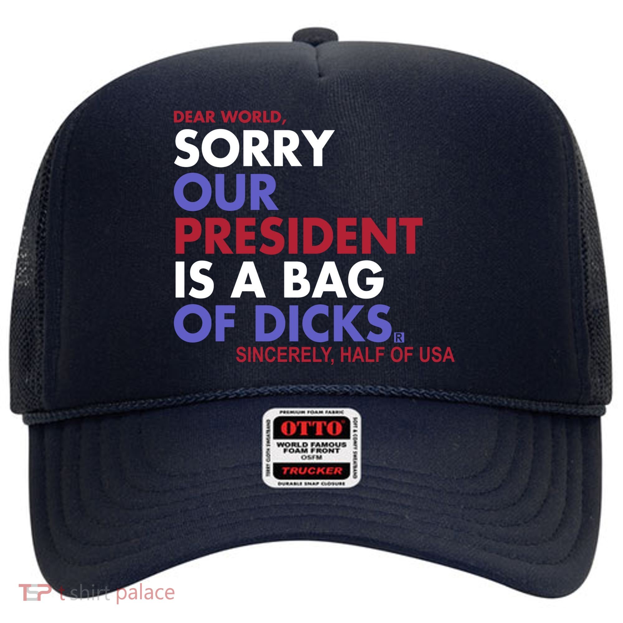 Dear World Sorry Our President Is A Bag Of Dicks Hat
