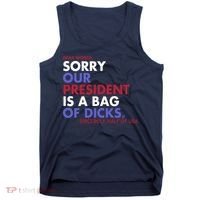 Dear World Sorry Our President Is A Bag Of Dicks Tank Top thumb 0