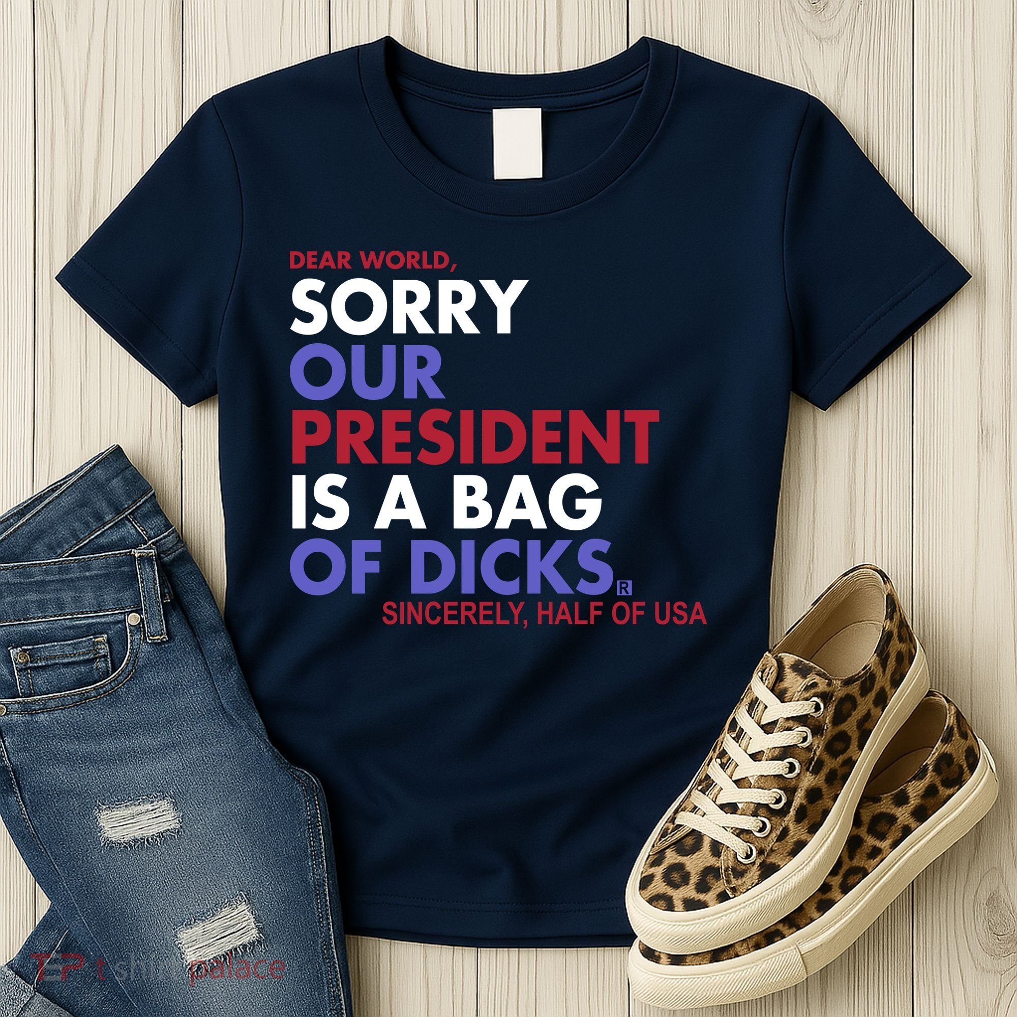 Dear World Sorry Our President Is A Bag Of Dicks Women's T-Shirt