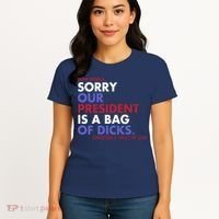 Dear World Sorry Our President Is A Bag Of Dicks Women's T-Shirt thumb 4