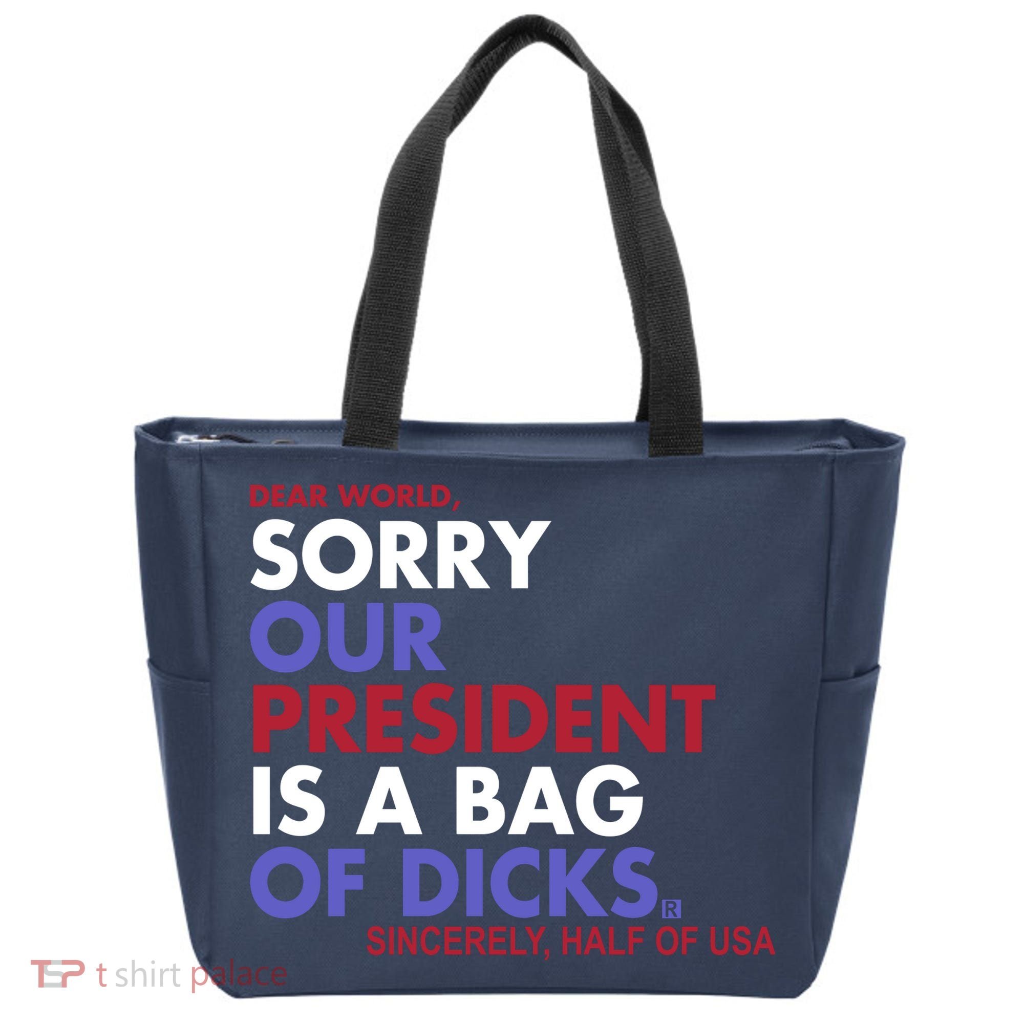 Dear World Sorry Our President Is A Bag Of Dicks Tote Bag