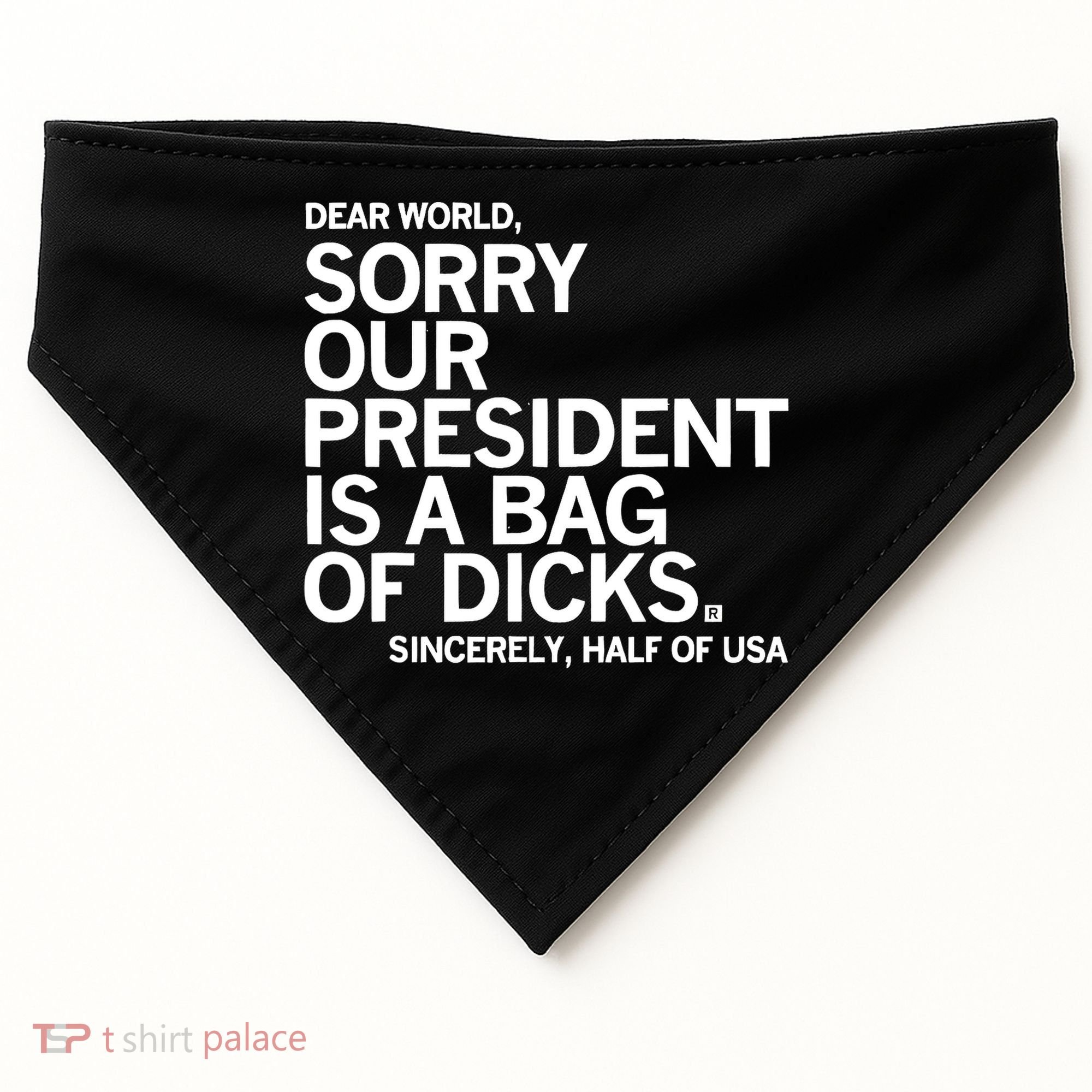Dear World Sorry Our President Is A Bag Of Dicks Sincerely USA-Made Doggie Bandana