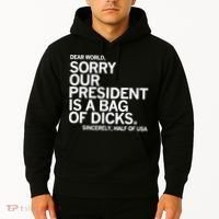 Dear World Sorry Our President Is A Bag Of Dicks Sincerely Hoodie thumb 2