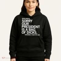 Dear World Sorry Our President Is A Bag Of Dicks Sincerely Hoodie thumb 5