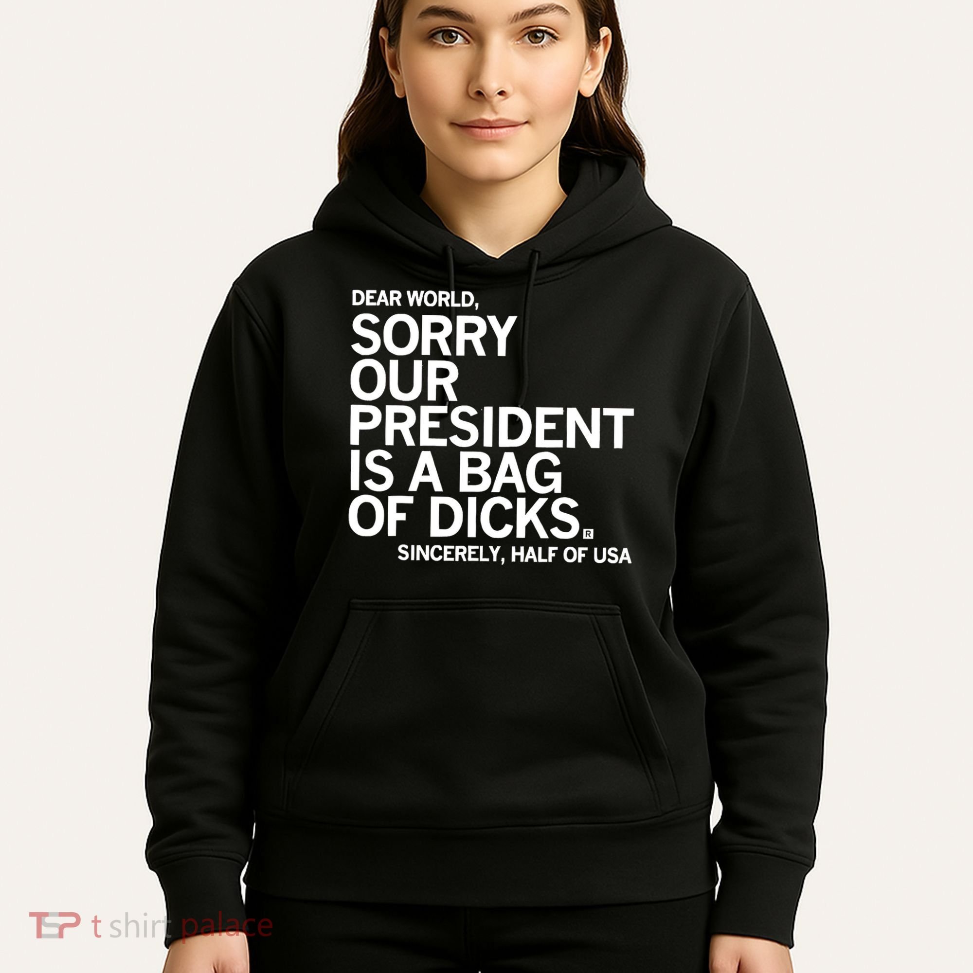 Dear World Sorry Our President Is A Bag Of Dicks Sincerely Hoodie