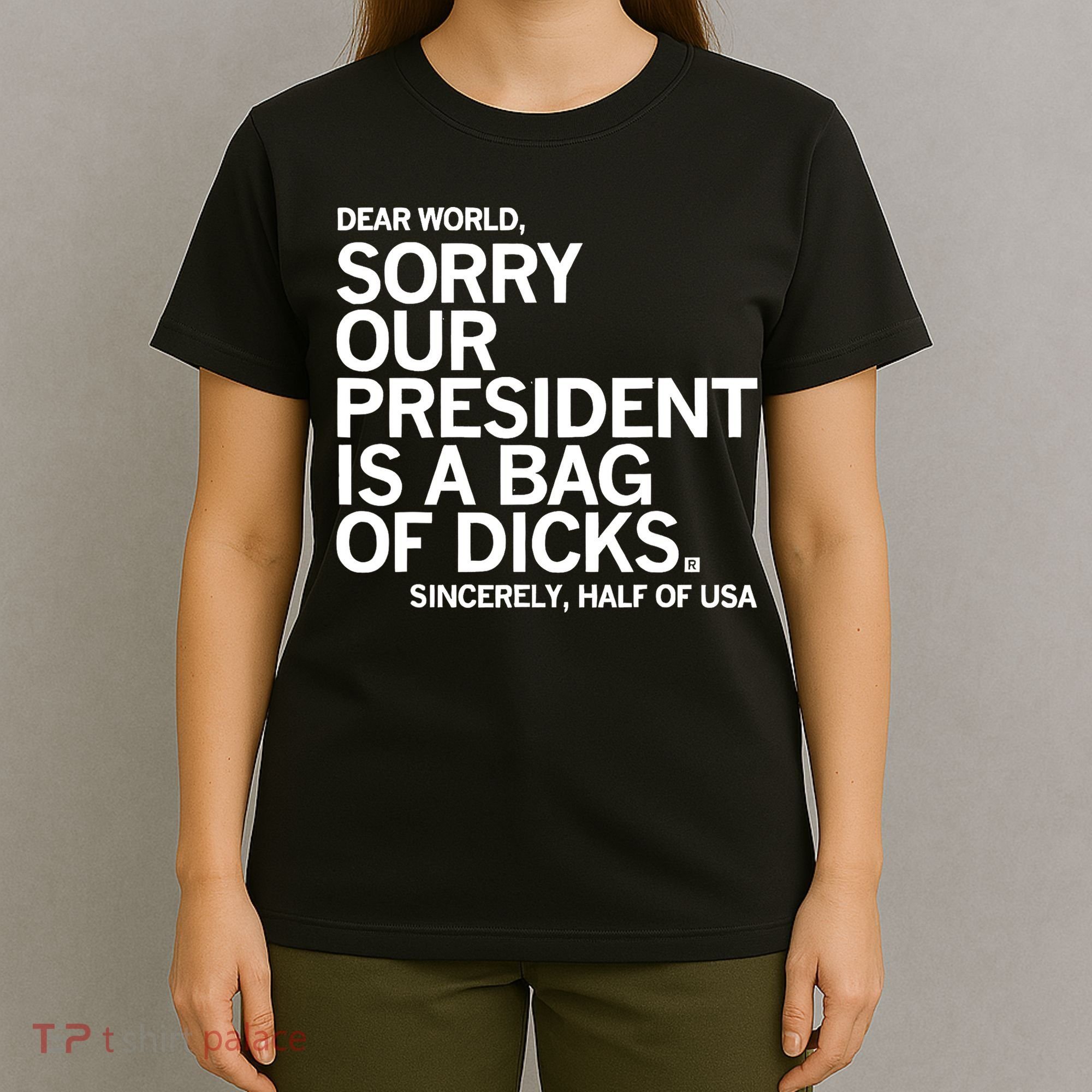 Dear World Sorry Our President Is A Bag Of Dicks Sincerely T-Shirt