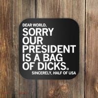 Dear World Sorry Our President Is A Bag Of Dicks Sincerely Coaster thumb 0