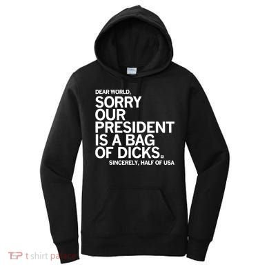 Dear World Sorry Our President Is A Bag Of Dicks Sincerely Women's Hoodie