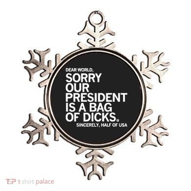 Dear World Sorry Our President Is A Bag Of Dicks Sincerely Ornament