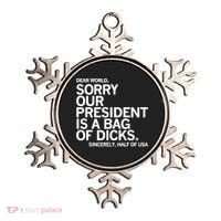 Dear World Sorry Our President Is A Bag Of Dicks Sincerely Ornament thumb 0
