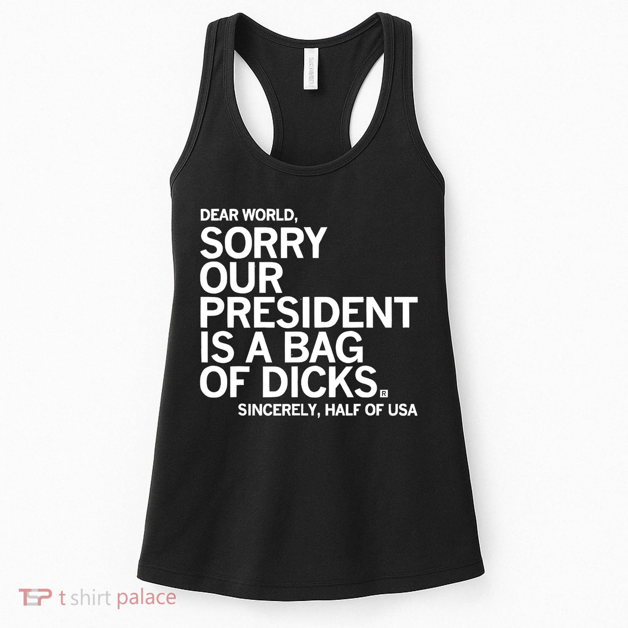 Dear World Sorry Our President Is A Bag Of Dicks Sincerely Women's Tank Top