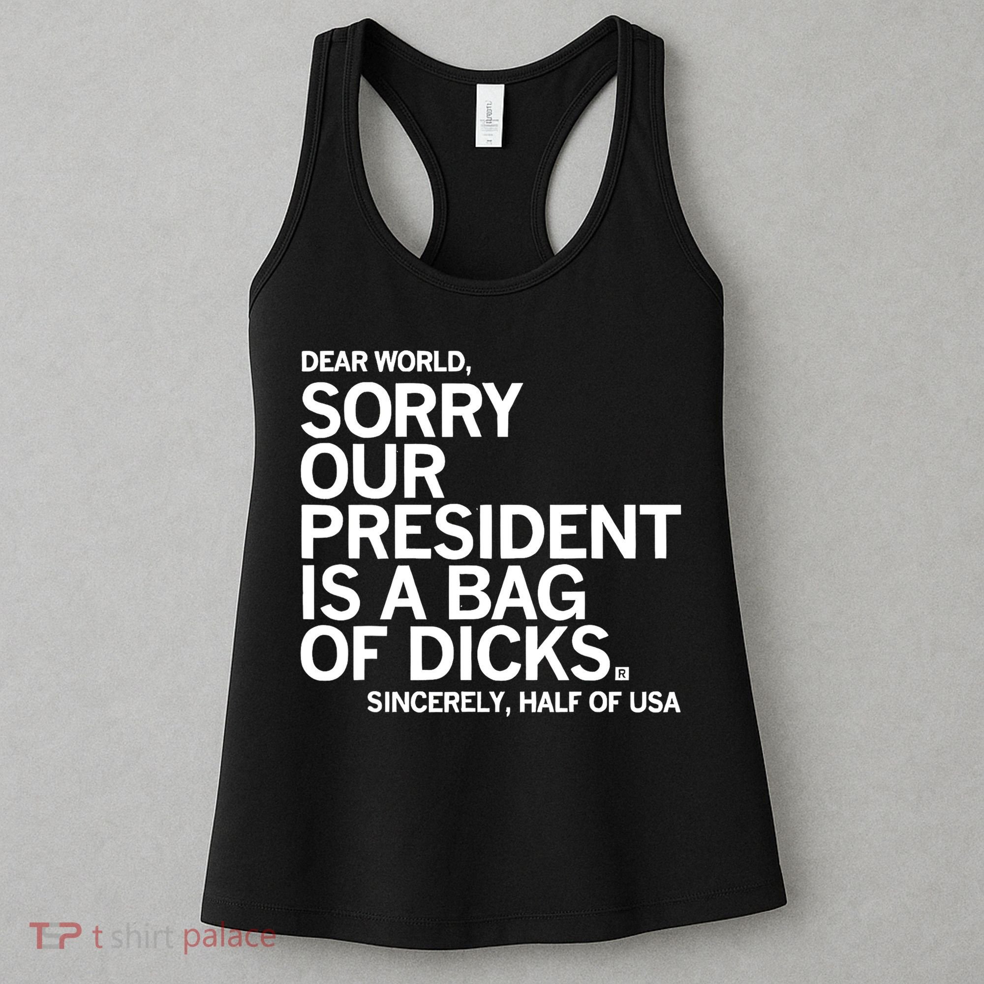 Dear World Sorry Our President Is A Bag Of Dicks Sincerely Women's Tank Top