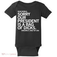 Dear World Sorry Our President Is A Bag Of Dicks Sincerely Baby Bodysuit thumb 0