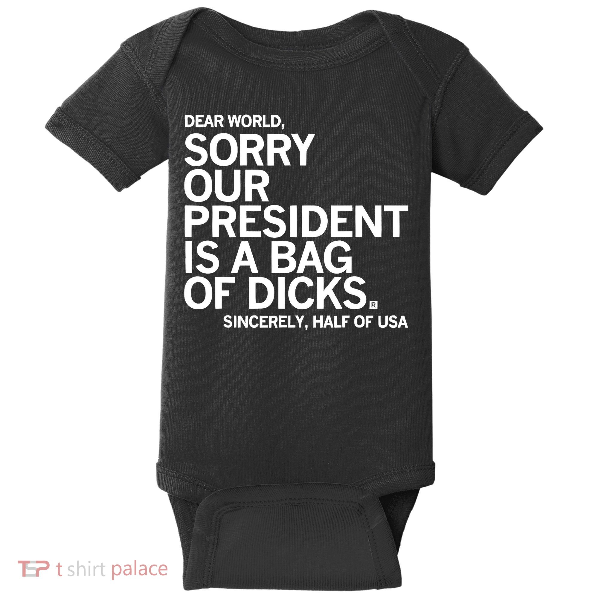 Dear World Sorry Our President Is A Bag Of Dicks Sincerely Baby Bodysuit