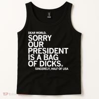 Dear World Sorry Our President Is A Bag Of Dicks Sincerely Tank Top thumb 2