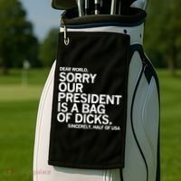 Dear World Sorry Our President Is A Bag Of Dicks Sincerely Golf Towel thumb 2