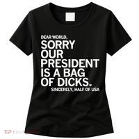 Dear World Sorry Our President Is A Bag Of Dicks Sincerely Women's T-Shirt thumb 0