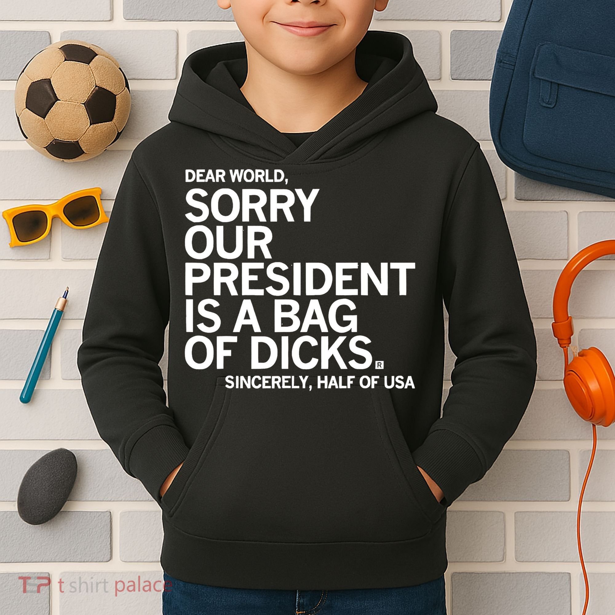Dear World Sorry Our President Is A Bag Of Dicks Sincerely Kids Hoodie