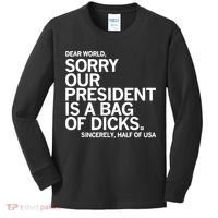 Dear World Sorry Our President Is A Bag Of Dicks Sincerely Kids Long Sleeve Shirt thumb 0