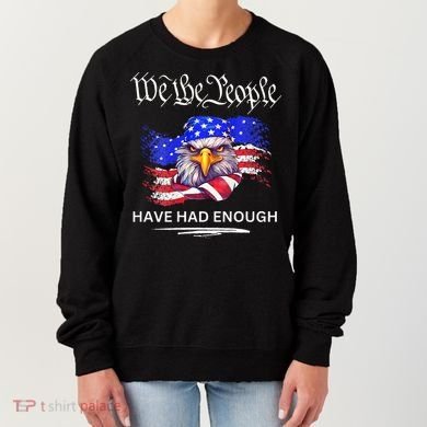 Design We The People Have Had Enough Women's Sweatshirt