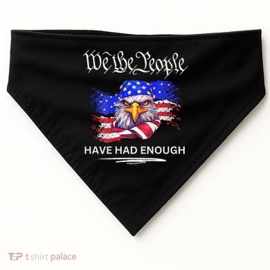 Design We The People Have Had Enough USA-Made Doggie Bandana