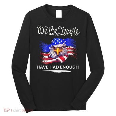 Design We The People Have Had Enough Long Sleeve Shirt