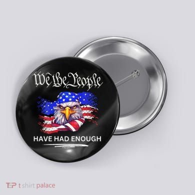 Design We The People Have Had Enough Button