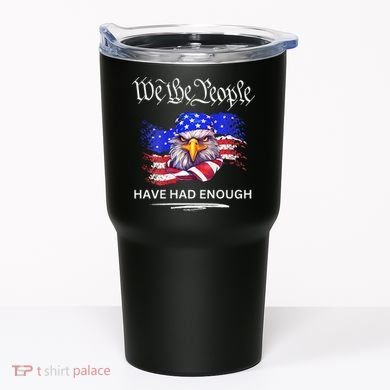 Design We The People Have Had Enough Tumbler