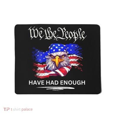 Design We The People Have Had Enough Mousepad