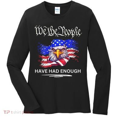 Design We The People Have Had Enough Women's Long Sleeve Shirt
